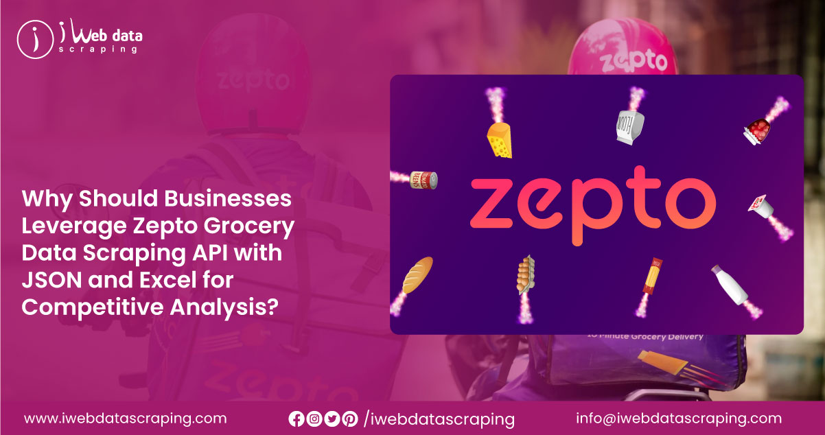 Why-Should-Businesses-Leverage-Zepto-Grocery-Data-Scraping-API-with-JSON-and-Excel-for-Competitive-Analysis